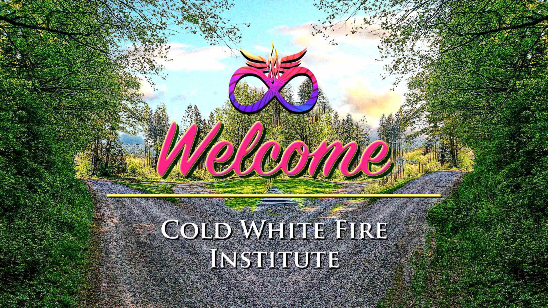 Welcome - Cold White Fire Institute